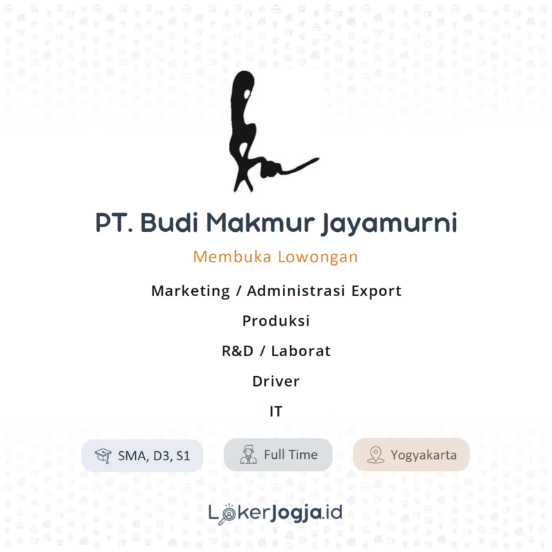 Lowongan Kerja Marketing / Administrasi Export - Produksi - R&D / Laborat -  Driver - IT di PT. Budi Makmur Jayamurni - LokerJogja.ID